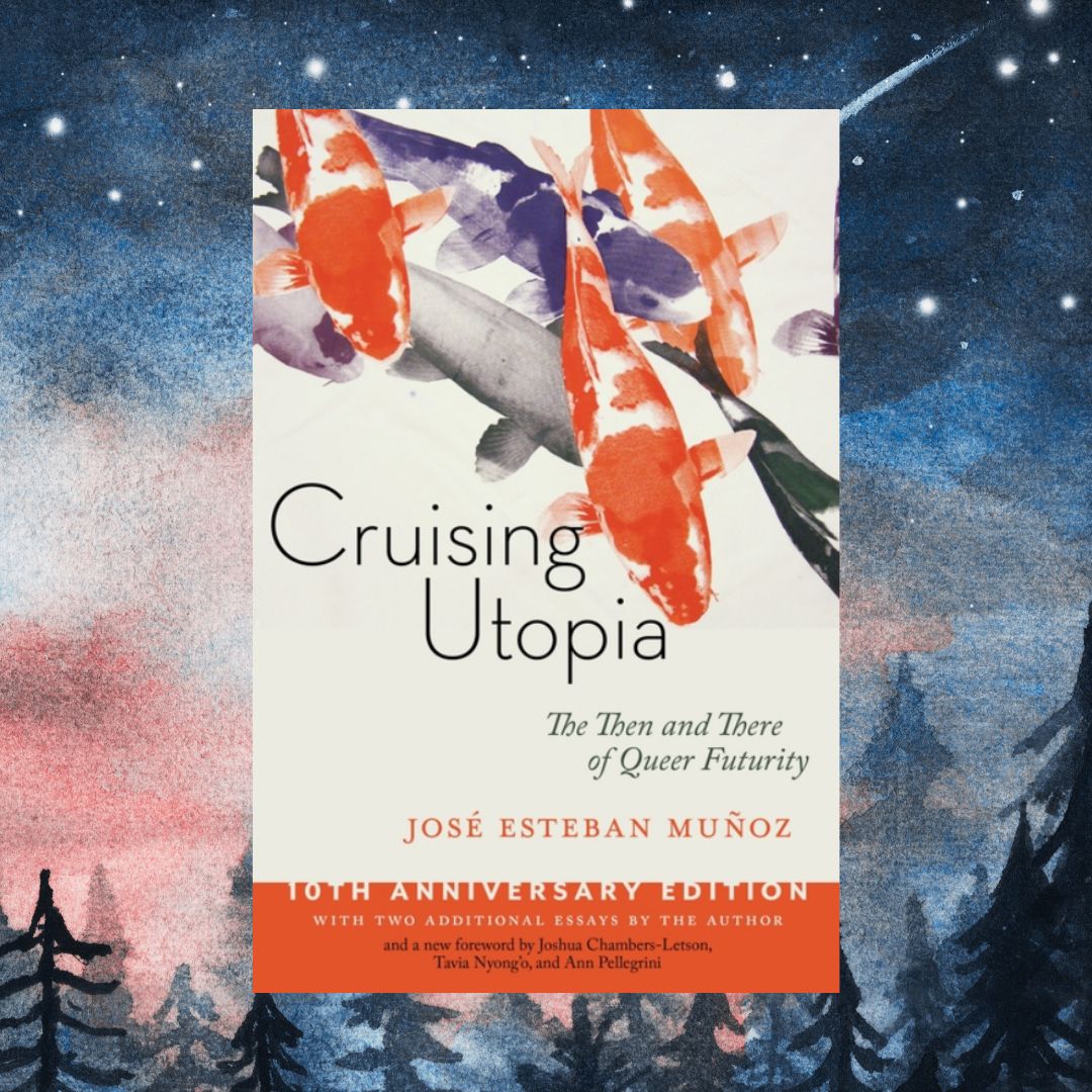 Cruising Utopia; The Then and There of Queer Futurity