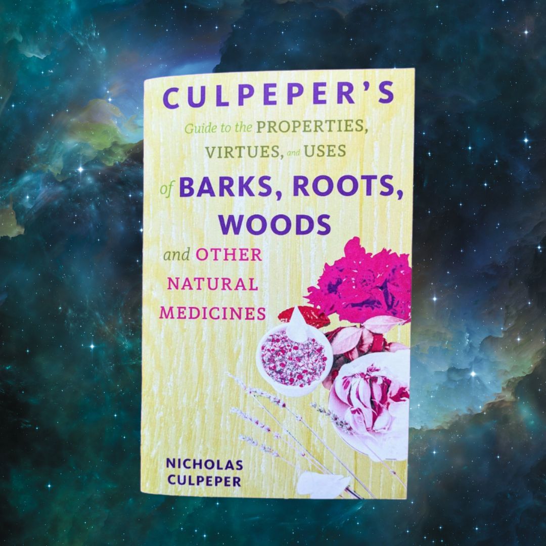 Culpeper's Guide to the Properties, Virtues, and Uses if Barks, Roots, Woods and Other Natural Medicines