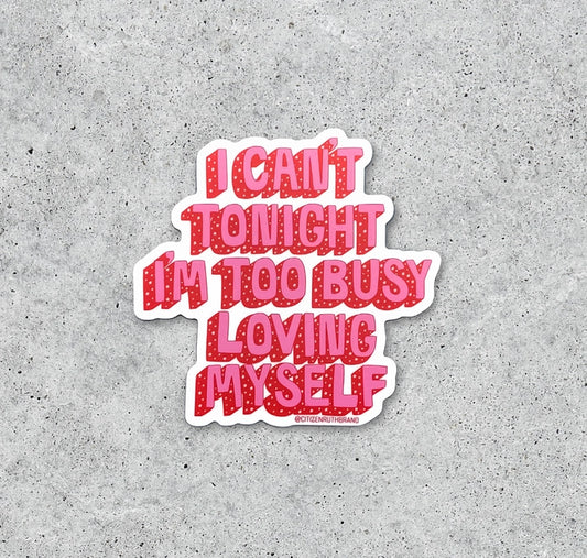 Too Busy Loving Myself Sticker