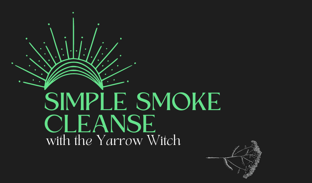 In-Person Smoke Cleanse with the Yarrow Witch