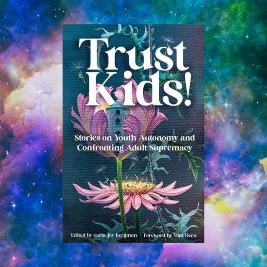 Trust Kids! Stories on Youth Autonomy and Confronting Adult Supremacy